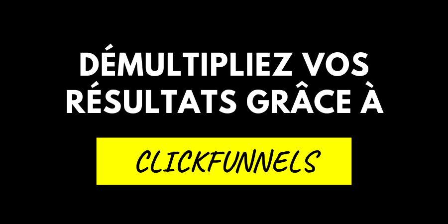 ClickFunnels ⇒ Démultipliez vos résultats grâce aux tunnels de vente !
