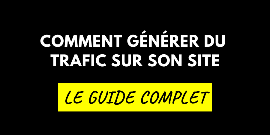 Comment générer du trafic sur son site en 2019 ?